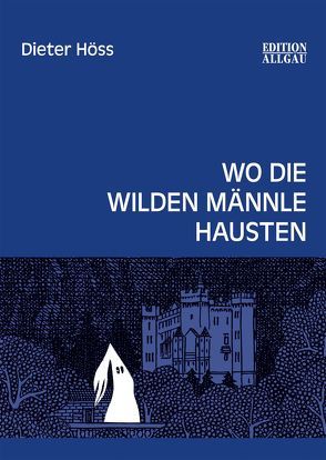 Wo die wilden Männle hausten von Höss,  Dieter