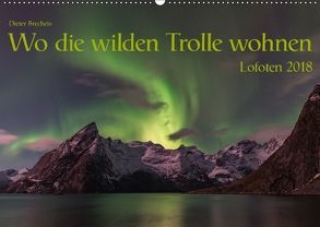 Wo die wilden Trolle wohnen – Lofoten 2018 (Wandkalender 2018 DIN A2 quer) von Brecheis,  Dieter