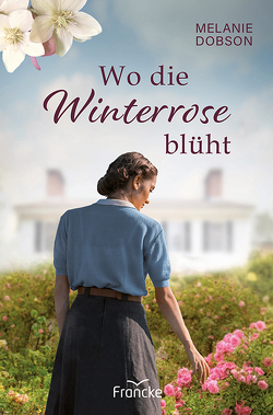 Wo die Winterrose blüht von Dobson,  Melanie, Weiland,  Dorothea