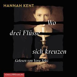 Wo drei Flüsse sich kreuzen von Kent,  Hannah, Kirchdörfer Lee,  Anja, Teltz,  Vera, von Reppert-Bismarck,  Leonie