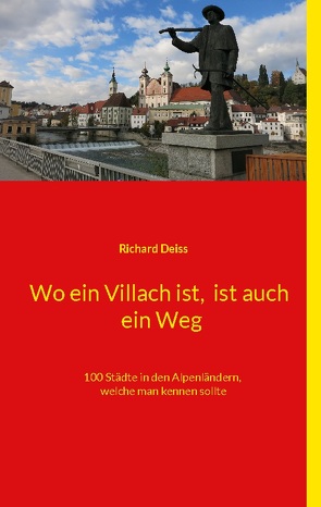 Wo ein Villach ist, ist auch ein Weg von Deiss,  Richard