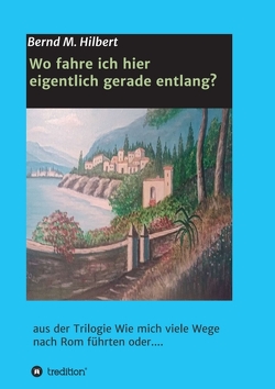 Wo fahre ich hier eigentlich gerade entlang? von Hilbert,  Bernd