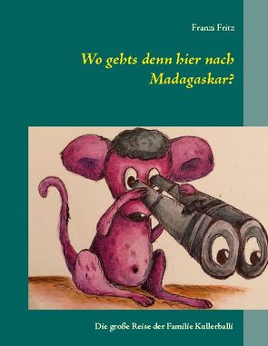 Wo gehts denn hier nach Madagaskar? von Fritz,  Franzi