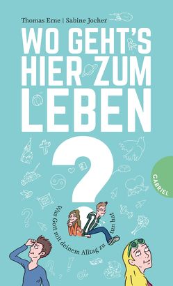 Wo geht’s hier zum Leben? von Erne,  Thomas, Jocher,  Sabine, Weiler,  Alexander