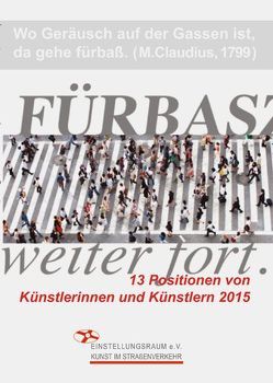 Wo Geräusch auf der Gassen ist, da gehe fürbaß von Anzi,  Angela, Biesemann,  Utz, Bromba,  Andreas, Hansen,  Thomas, Heissenberg,  Lisa, Hinrichsen,  Jost, Jensen,  Birgit, Kranefuss,  Annelen, Mast,  Margarethe, Schielein,  Dodo, Schultes,  Sylvia, Sigrüner,  Laura, Suhr,  Elke, Wommelsdorf,  Heiko