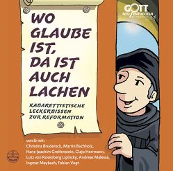 Wo Glaube ist, da ist auch Lachen von Brudereck,  Christina, Buchholz,  Martin, Greifenstein,  Hans-Joachim, Herrmann,  Clajo, Malessa,  Andreas, Maybach,  Ingmar, Vogt,  Fabian, von Rosenberg Lipinsky,  Lutz