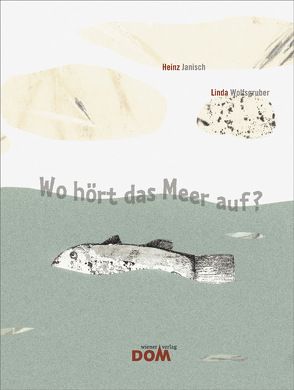 Wo hört das Meer auf? von Janisch,  Heinz, Wolfsgruber,  Linda