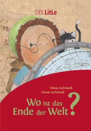 Wo ist das Ende der Welt? von Aufmkolk,  Nicole, Aufmkolk,  Tobias