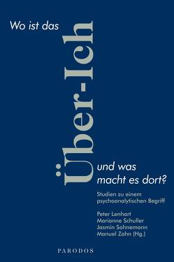 Wo ist das Über-Ich und was macht es dort? von Lenhart,  Peter, Schuller,  Marianne, Sohnemann,  Jasmin, Zahn,  Manuel