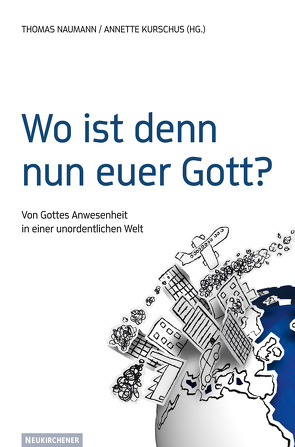 Wo ist denn nun euer Gott? von Kurschus,  Annette, Naumann,  Thomas