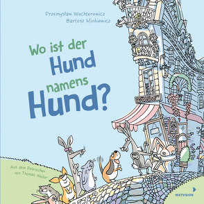 Wo ist der Hund namens Hund? von Minkiewicz,  Bartosz, Wechterowicz,  Przemyslaw, Weiler,  Thomas