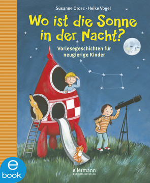 Wo ist die Sonne in der Nacht? von Orosz,  Susanne, Vogel,  Heike