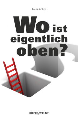 Wo ist eigentlich oben? von Anker,  Franz