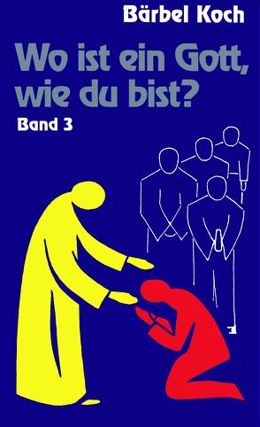 Wo ist ein Gott, wie du bist? Band 3 von Koch,  Bärbel