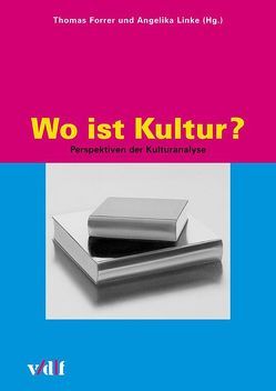 Wo ist Kultur? von Forrer,  Thomas, König,  Barbara, Krauss,  Andrea, Krüger,  Gesine, Lethen,  Helmut, Linke,  Angelika, Sarasin,  Philipp, Tanner,  Jakob, Tomkowiak,  Ingrid, Ursprung,  Philipp