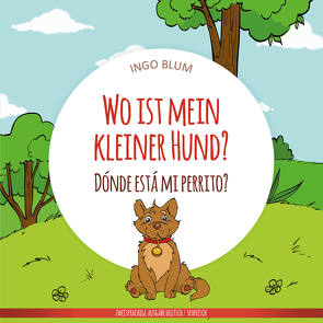 Wo ist mein kleiner Hund? – Dónde está mi perrito? von Blum,  Ingo, Pahetti,  Antonio