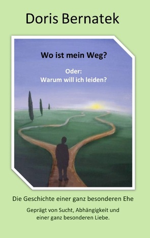 Wo ist mein Weg? Oder: Warum will ich leiden? von Bernatek,  Doris, Bernatek,  Kerstin