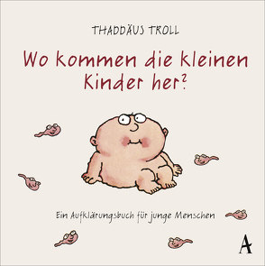 Wo kommen die kleinen Kinder her? von Troll,  Dr. Thaddäus