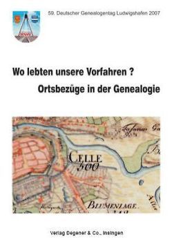 Wo lebten unsere Vorfahren? Ortsbezüge in der Genealogie von Breuer,  Jürgen, Crom,  Wolfgang, Fraust,  Mario, Grothenn,  Dieter, Henning,  Eckart, Kolbe,  Hanno, Lingnau,  Peter, Oehms,  Karl, Rettinger,  Elmar, Schiller,  Wilfried, Thorey,  Volker