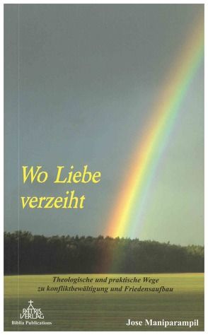 Wo Liebe verzeiht von Maniparampil,  Jose