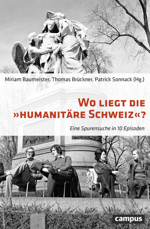 Wo liegt die Humanitäre Schweiz? von Baumeister,  Miriam, Brückner,  Thomas, Dempfer,  Robert, Högger,  Daniel, Höppner,  Michael, Rohr,  Christian, Skenderovic,  Damian, Sonnack,  Patrick, Speich-Cassé,  Daniel, Sutter,  Gaby, Tanner,  Jakob, Tokula Brise,  Lilian, Weyermann,  Muriel