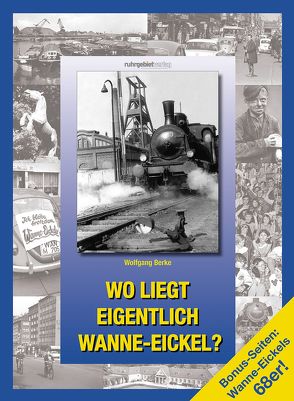 Wo liegt eigentlich Wanne-Eickel? von Berke,  Wolfgang