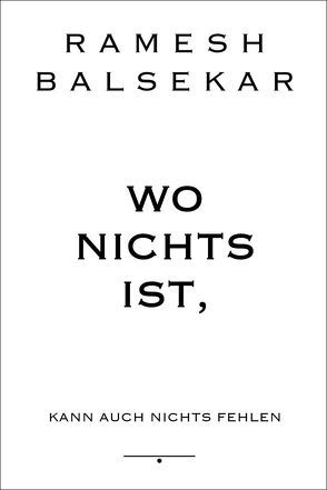 Wo nichts ist, kann auch nichts fehlen von Balsekar,  Ramesh S, Lehner,  Jochen