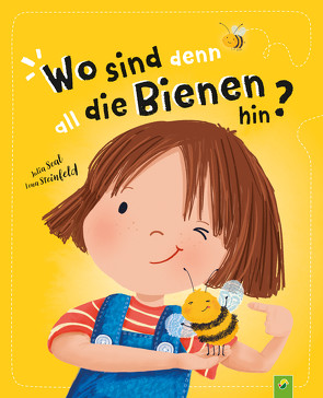 Wo sind denn all die Bienen hin? Ein besonderes Kinderbuch über Mut, Hilfbereitschaft & Freundschaft von Seal,  Julia, Steinfeld,  Lena