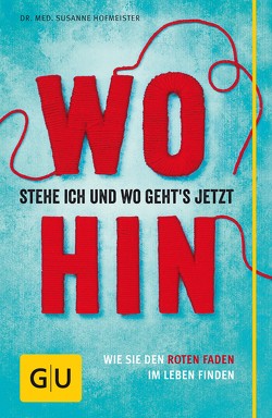 Wo stehe ich und wo geht’s jetzt hin? von Hofmeister,  Dr. med. Susanne