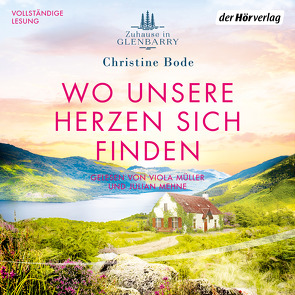 Wo unsere Herzen sich finden − Zuhause in Glenbarry von Bode,  Christine, Mehne,  Julian, Müller,  Viola