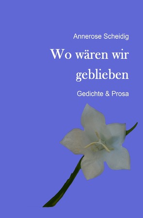 Wo wären wir geblieben von Scheidig,  Annerose