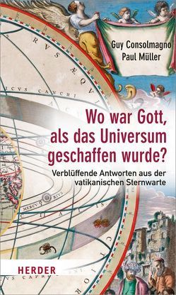 Wo war Gott, als das Universum geschaffen wurde? von Consolmagno,  Guy, Mueller,  Paul, Strerath-Bolz,  Ulrike