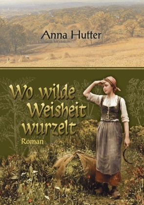 Wo wilde Weisheit wurzelt von Hutter,  Anna