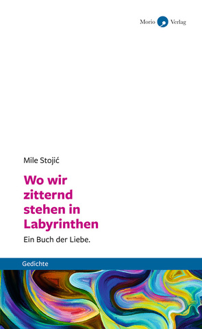 Wo wir zitternd stehen in Labyrinthen von Marks,  Cornelia, Stojić,  Mile