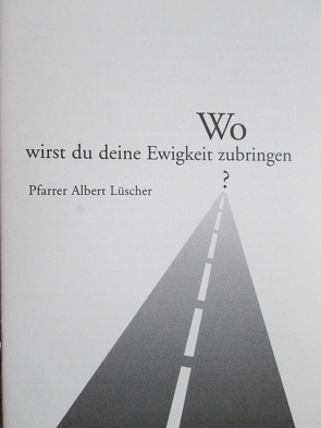 Wo wirst du deine Ewigkeit zubringen? von Lüscher,  Albert