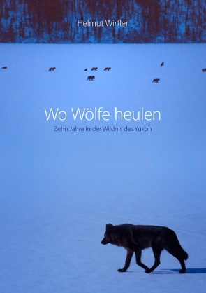 Wo Wölfe heulen von Wirfler,  Helmut