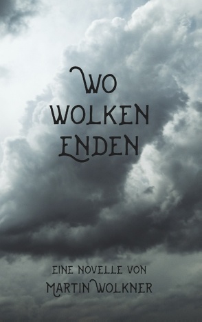 Wo Wolken enden von Wolkner,  Martin