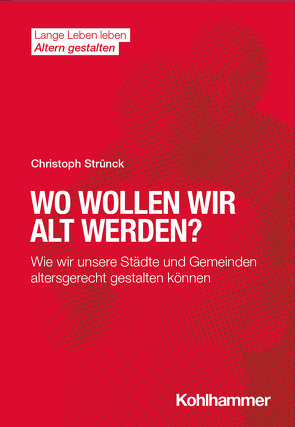 Wo wollen wir alt werden? von Förstl,  Hans, Himmelsbach,  Ines, Strünck,  Christoph, Wacker,  Elisabeth, Wahl,  Hans-Werner