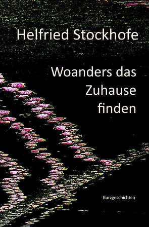 Woanders das Zuhause finden von Stockhofe,  Helfried