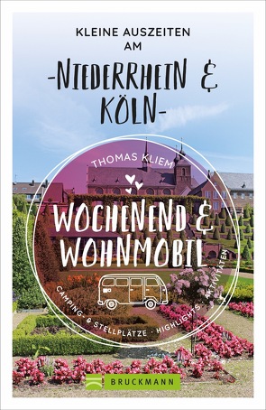 Wochenend und Wohnmobil – Kleine Auszeiten am Niederrhein & Köln von Kliem,  Thomas