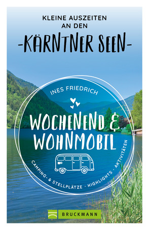 Wochenend und Wohnmobil Kleine Auszeiten an den Kärntner Seen von Friedrich,  Ines