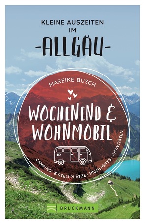 Wochenend und Wohnmobil – Kleine Auszeiten im Allgäu von Busch,  Mareike