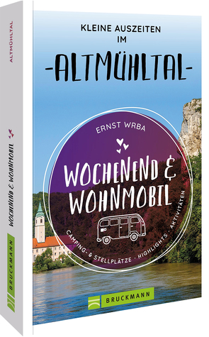 Wochenend & Wohnmobil Kleine Auszeiten im Altmühltal von Wrba,  Ernst