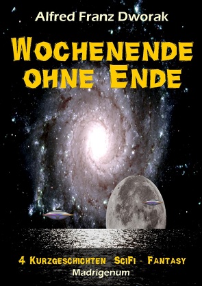 Wochenende ohne Ende von Dworak,  Alfred Franz