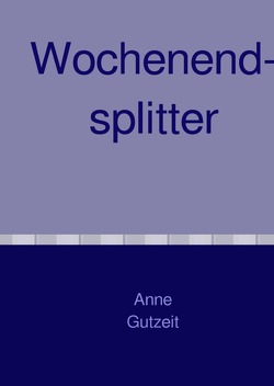 Wochenendsplitter von Gutzeit,  Anne