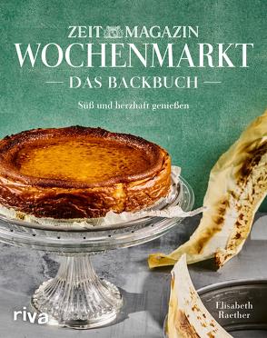 Wochenmarkt. Das Backbuch von Raether,  Elisabeth