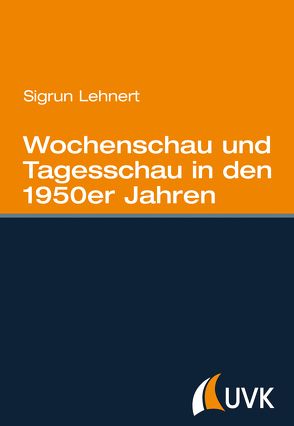 Wochenschau und Tagesschau in den 1950er Jahren von Lehnert,  Sigrun