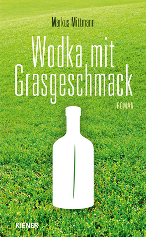 Wodka mit Grasgeschmack von Mittmann,  Markus