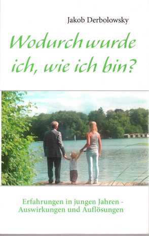 Wodurch wurde ich, wie ich bin? von Derbolowsky,  Jakob