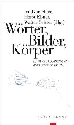 Wörter, Bilder, Körper von Ebner,  Horst, Gurschler,  Ivo, Seitter,  Walter